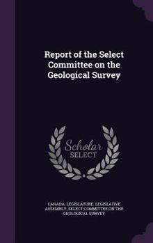 Hardcover Report of the Select Committee on the Geological Survey Book