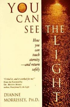 Paperback You Can See the Light: How You Can Touch Eternity - And Return Safely Book