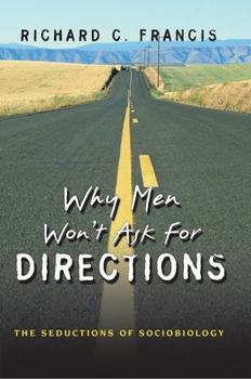 Why Men Won't Ask for Directions: The Seductions of Sociobiology