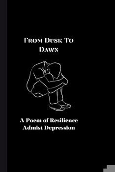 Paperback From Dusk To Dawn: A Poem of Resilience Amidst Depression Book