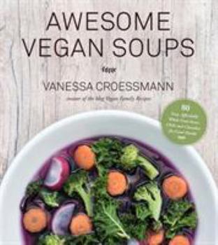 Paperback Awesome Vegan Soups: 80 Easy, Affordable Whole Food Stews, Chilis and Chowders for Good Health Book