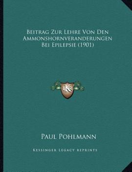Paperback Beitrag Zur Lehre Von Den Ammonshornveranderungen Bei Epilepsie (1901) [German] Book