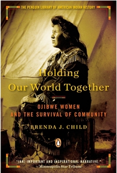 Paperback Holding Our World Together: Ojibwe Women and the Survival of Community Book