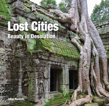 Hardcover Lost Cities: Beauty in Desolation Book