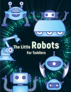 Paperback The Little Robots: Simple Robots Coloring Book for Toddlers Book