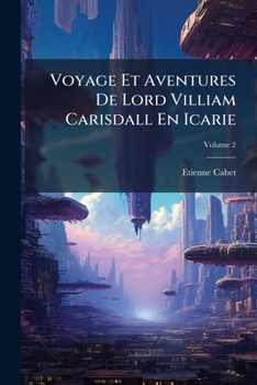 Voyage Et Aventures de Lord Villiam Carisdall En Icarie. Volume 2 of 2