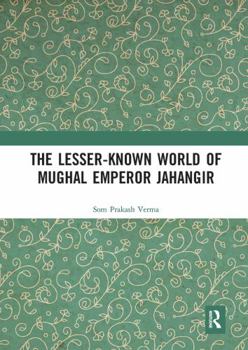 Paperback The Lesser-Known World of Mughal Emperor Jahangir Book