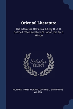 Paperback Oriental Literature: The Literature Of Persia, Ed. By R. J. H. Gottheil. The Literature Of Japan, Ed. By E. Wilson Book