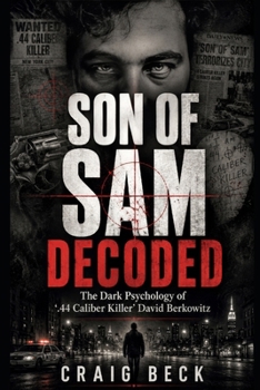Son Of Sam Decoded: The Dark Psychology of ‘.44 Caliber Killer’ David Berkowitz (DECODED by Craig Beck)