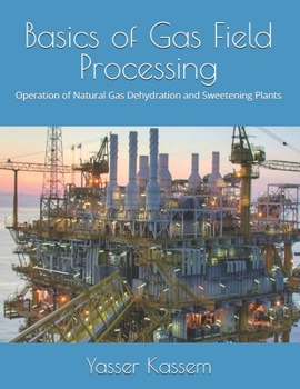 Paperback Basics of Gas Field Processing: Operation of Natural Gas Dehydration and Sweetening Plants Book
