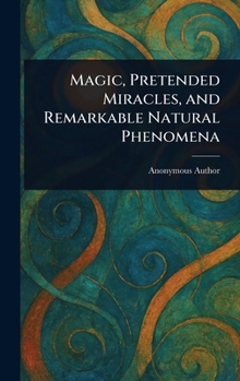 Hardcover Magic, Pretended Miracles, and Remarkable Natural Phenomena Book