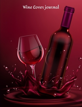 Wine Lover journal: Review Notebook For Wine Tasting : Record Of Old Favorites And The Details Of Wine Size 8.5 X11 Inch