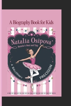 Paperback Natalia Osipova: Natalia's Neat and Tidy Toes- A Ballerina's Precision A Biography Book for Kids Book