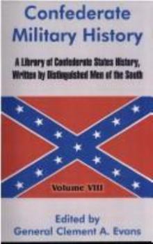 Hardcover Confederate Military History: A Library Of Confederate States History, Written By Distinguished Men Of The South Book