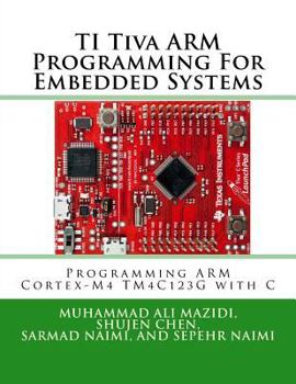 Paperback TI Tiva ARM Programming For Embedded Systems: Programming ARM Cortex-M4 TM4C123G with C Book