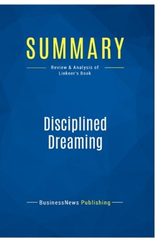 Paperback Summary: Disciplined Dreaming: Review and Analysis of Linkner's Book
