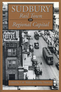 Paperback Sudbury: Rail Town to Regional Capital Book