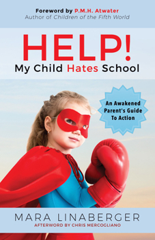 Paperback Help! My Child Hates School: An Awakened Parent's Guide to Action Book