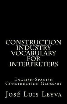 Paperback Construction Industry Vocabulary for Interpreters: English-Spanish Construction Glossary Book