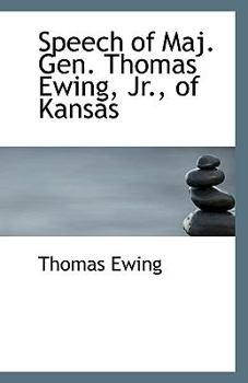 Speech of Maj Gen Thomas Ewing, Jr , of Kansas