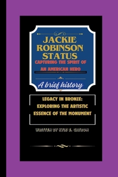 Paperback Jackson Robinson Statue: Capturing the Spirit of an American Hero: Legacy in Bronze - Exploring the Artistic Essence of the Monument Book