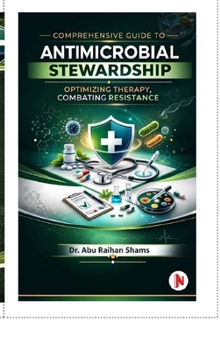 Hardcover Comprehensive Guide to Antimicrobial Stewardship: Optimizing Therapy, Combating Resistance Book