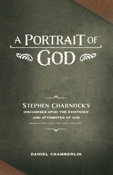 Paperback A Portrait of God: Stephen Charnock's Discourses upon the Existence and Attributes of God Book