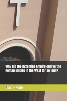 Paperback Why did the Byzantine Empire outlive the Roman Empire in the West for so long? Book