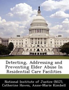 Detecting, Addressing and Preventing Elder Abuse in Residential Care Facilities - Scholar's Choice Edition