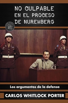 No culpable en el proceso de Nuremberg: Los argumentos de la defensa (Spanish Edition)