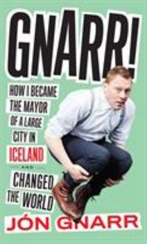 Hardcover Gnarr: How I Became the Mayor of a Large City in Iceland and Changed the World Book