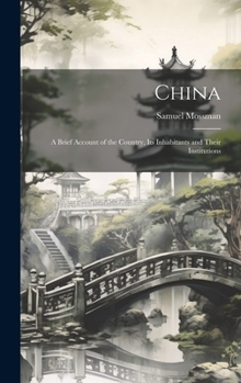 Hardcover China: A Brief Account of the Country, Its Inhabitants and Their Institutions Book