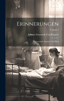 Erinnerungen: Gesammelt, Ergäntz Und Hrsg; Volume 4
