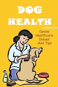 Paperback Dog Health: Canine Healthcare Issues And Tips: Dog Care At Home Book