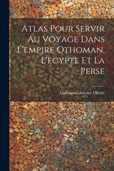 Paperback Atlas Pour Servir Au Voyage Dans L'empire Othoman, L'egypte Et La Perse Book