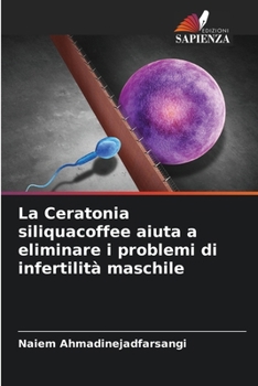 La Ceratonia siliquacoffee aiuta a eliminare i problemi di infertilità maschile (Italian Edition)