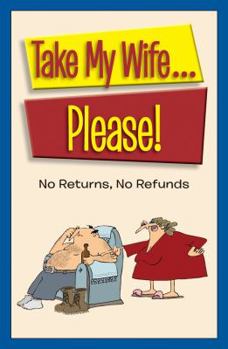 Paperback Take my Wife...Please!: No Returns, No Refunds Book