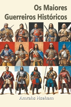Os Maiores Guerreiros Históricos