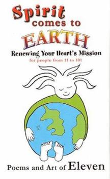 Hardcover Spirit Comes to Earth: Renewing Your Heart's Mission for People 11 to 101 Book