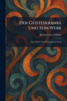 Paperback Der Geisteskranke Und Sein Werk: Eine Studie Ãber Schizophrene Kunst [German] Book