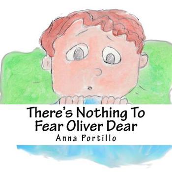 There's Nothing To Fear Oliver Dear