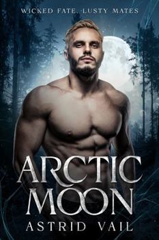 Paperback Arctic Moon: A Sultry Paranormal Romance Novella (Wicked Fate, Lusty Mates) Book