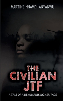 Paperback The Civilian JTF: A tale of a dehumanising heritage Book