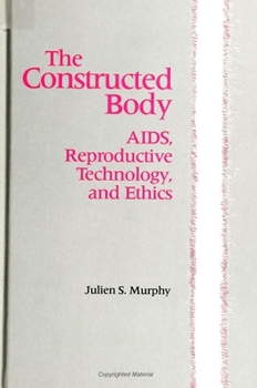 Hardcover The Constructed Body: Aids, Reproductive Technology, and Ethics Book