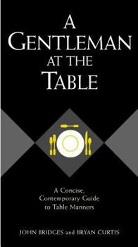 Hardcover A Gentleman at the Table: A Concise, Contemporary Guide to Table Manners Book