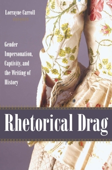 Rhetorical Drag: Gender Impersonation, Captivity, And the Writing of History