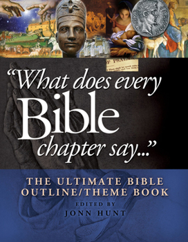 Hardcover What Does Every Bible Chapter Say . . .: The Ultimate Bible Outline/Theme Book