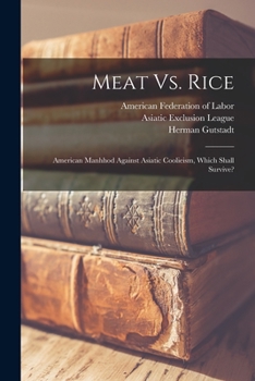 Paperback Meat Vs. Rice: American Manhhod Against Asiatic Coolieism, Which Shall Survive? Book