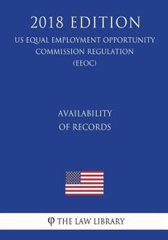Paperback Availability of Records (US Equal Employment Opportunity Commission Regulation) (EEOC) (2018 Edition) Book