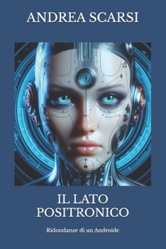 Paperback Il Lato Positronico: Ridondanze Di Un Androide [Italian] Book